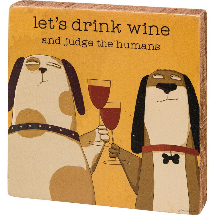 "let's drink wine and judge the humans" plaque with 2 dogs