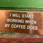 "I Will Start Working When My Coffee Does" rose gold acrylic desk sign