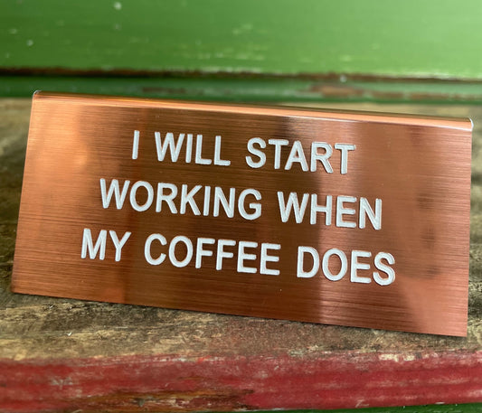 "I Will Start Working When My Coffee Does" rose gold acrylic desk sign